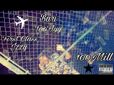 First Class Izzy Ft Bari TooFlyy- 100Mill