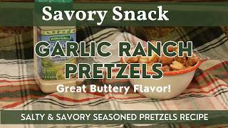 Garlic Ranch Pretzels | Homemade Seasoned Pretzel Snack Recipe | Buttery, Salty & Savory!