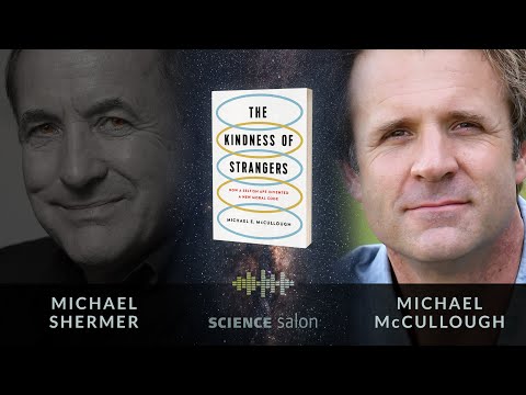 Michael Shermer w/ Michael McCullough—Kindness of Strangers: How Selfish Ape Invented New Moral Code