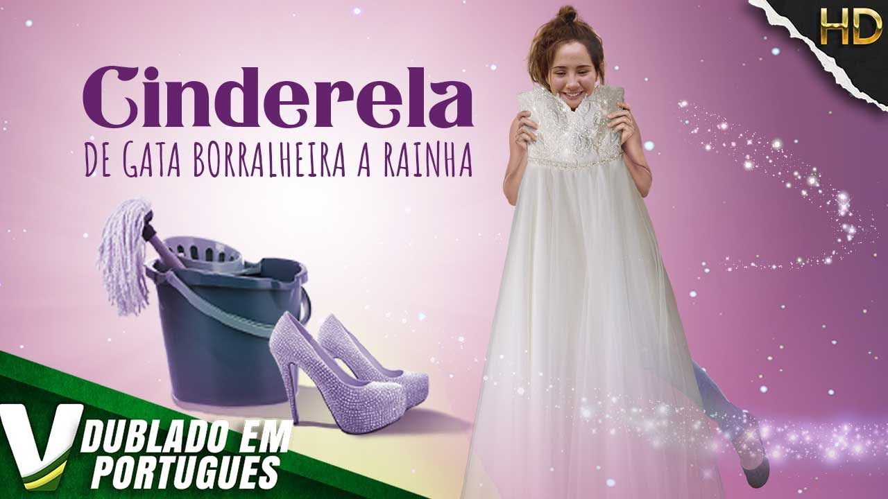 CINDERELA: DE GATA BORRALHEIRA A RAINHA | NOVO FILME DE ROMÂNTICA COMPLETO EM PORTUGUÊS