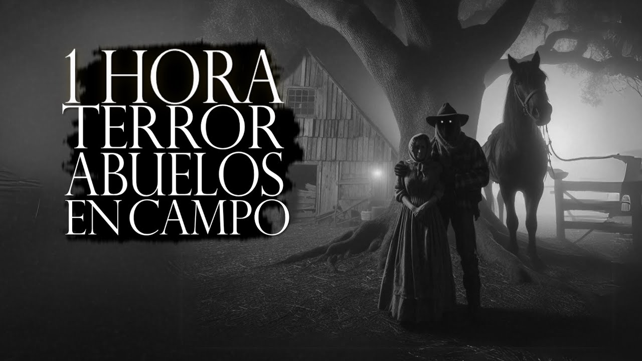 1 HORA DE TERROR DE ABUELOS EN EL CAMPO ( RELATOS DE HORROR EN PUEBLOS Y RANCHOS )