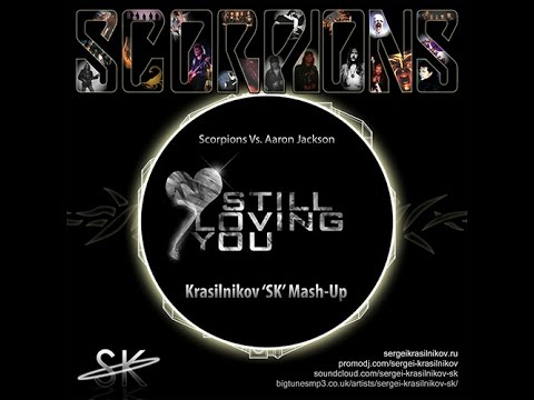 Scorpions Vs. Aaron Jackson - Still Loving You (Krasilnikov 'SK' Mash-Up)