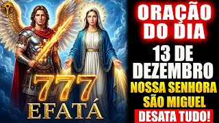 Oração de Hoje a São Miguel Arcanjo e Nossa Senhora ✨ 777 EFATÁ | Desata Todos os Nós