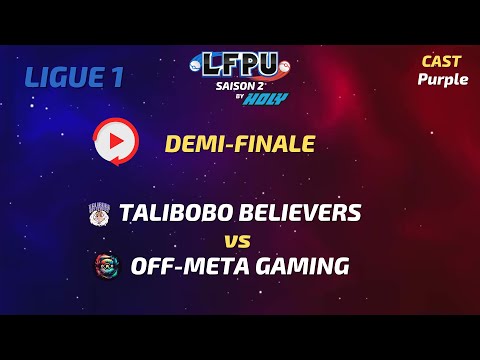 DEMI FINALE PLAY-OFFS - TALIBOBO BELIEVERS vs OFF-META GAMING -LFPU by Holy saison 2