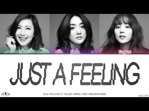 S.E.S (에스이에스) - Just A Feeling Lyrics [Color Coded Han/Rom/Eng]