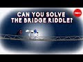 Can you solve the bridge riddle? - Alex Gendler