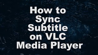 How To Sync Subtitle On VLC Media Player