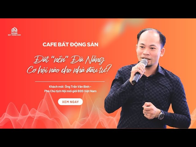 Cafe Bất động sản: Đất nền Đà Nẵng, cơ hội nào cho các nhà đầu tư?