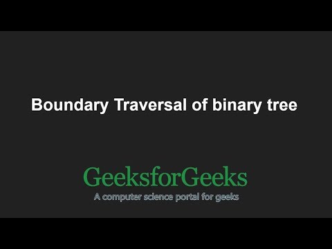 Boundary Traversal of binary tree | GeeksforGeeks