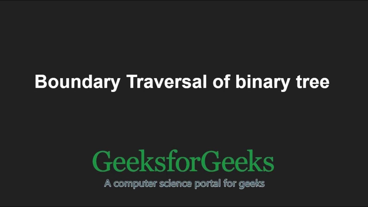 Boundary Traversal of binary tree | GeeksforGeeks