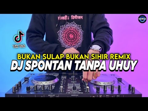 DJ BUKAN SULAP BUKAN SIHIR - SPONTAN TANPA UHUY REMIX FULL BASS VIRAL TIKTOK TERBARU 2026