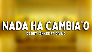 Daddy Yankee - Nada Ha Cambia'o (Letra) feat. Divino