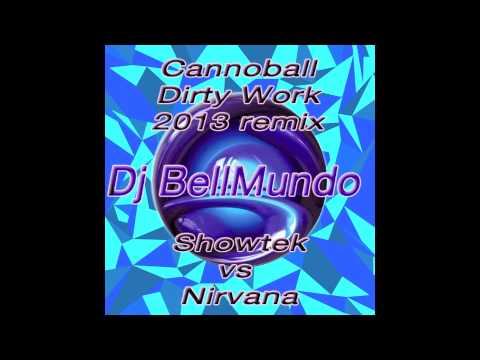 Dj BellMundo -Cannonball Dirty Work (Showtek vs Nirvana - smell's like teenspirit)