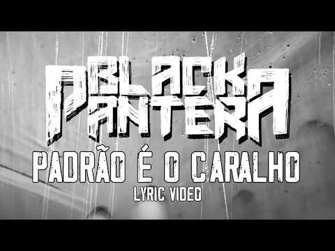 Black Pantera -  Padrão É O Caralho (Lyric Vídeo)