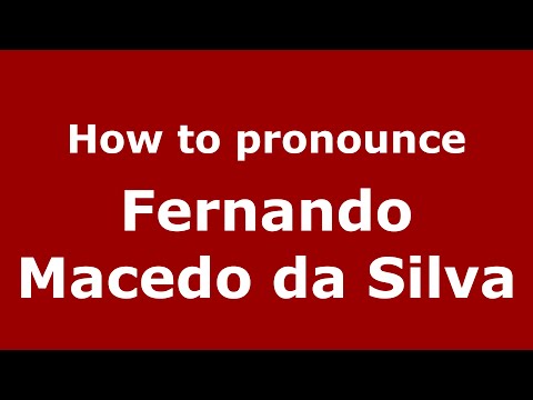 How to pronounce Fernando Macedo da Silva (Spain/Spanish) - PronounceNames.com