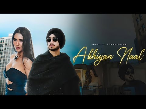 Akhiyan Naal - Shubh Ft. Sonam Bajwa | Latest Punjabi Songs 2024 | Tophour Music