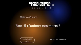 WeARe 2022 - Aurélien BARRAU - "Faut-il réanimer nos morts ?"