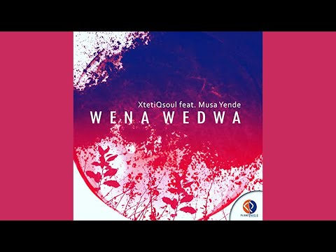 XtetiQsoul - Wena Wedwa (feat. Musa Yende)