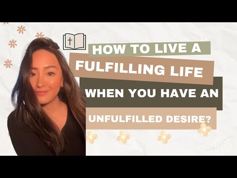 How to live a fulfilling life when you have an unfulfilled desire?
