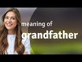 Grandfather — GRANDFATHER definition