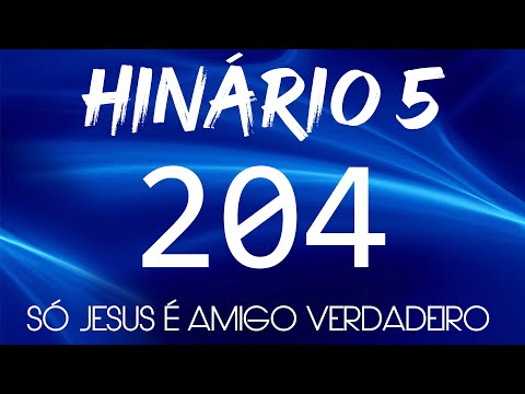 HINO 204 CCB - Só Jesus é Amigo Verdadeiro - HINÁRIO 5 COM  LETRAS