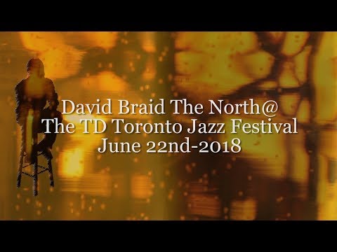 Thumbnail for David Braid The North @ The Toronto Jazz Fest, June 22-2018
