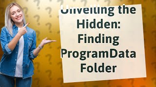 How Can I Find the ProgramData Folder in My Windows 10 C-Drive?