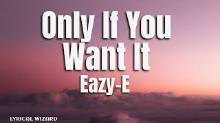 Eazy-E - Only If You Want It 2022 (lyrics) #hiphop #easye #lyrics