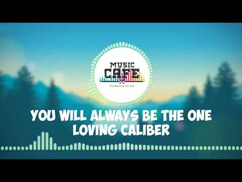 You Will Always Be The One - Loving Caliber