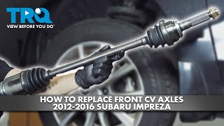 How to Replace Front CV Axles 2012-2016 Subaru Impreza