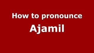 How to pronounce Ajamil