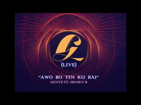 AWO BO TIN KU BAI (LIVE) -  GENTZ FT. HENRY B