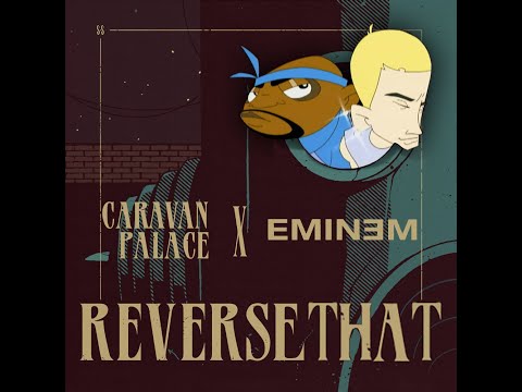 Reverse That (Faux Mashup) - Caravan Palace x Eminem