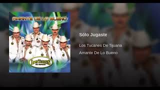 Solo Jugaste - Los Tucanes de Tijuana