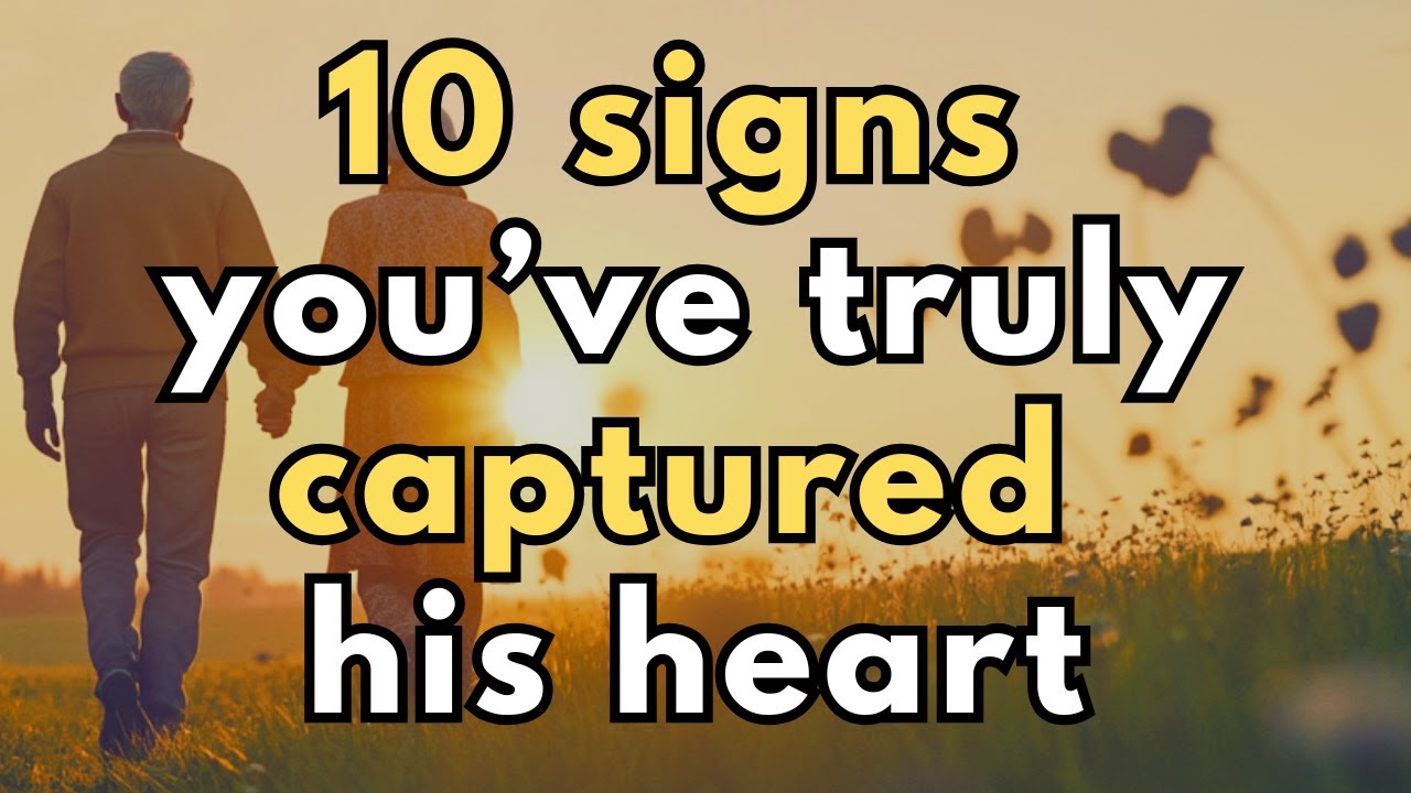 10 Signs You’ve Truly Captured His Heart