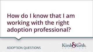 Adoption Questions: How do I know that I am working with the right adoption professional?