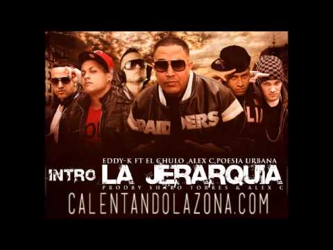 Eddy K Ft. El Chulo , Alex C   Poesia Urbana - Intro La Jerarquia