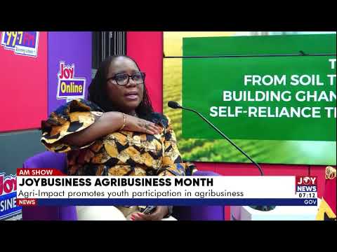 JoyBusiness Agribusiness Month: Agri-Impact promotes youth participation in agribusiness