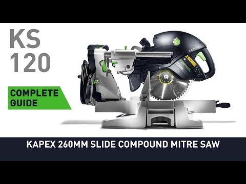Complete guide to KS 120 KAPEX 260mm Slide Compound Mitre Saw