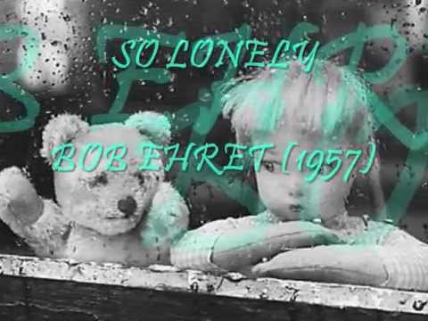 SO LONELY -  BOB EHRET (1957)