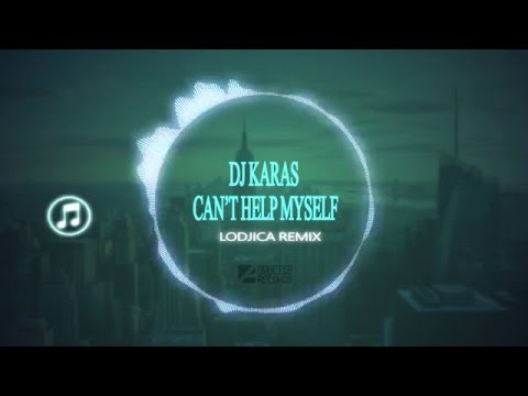 Dj Karas - Can't Help Myself (LoDJica Remix)