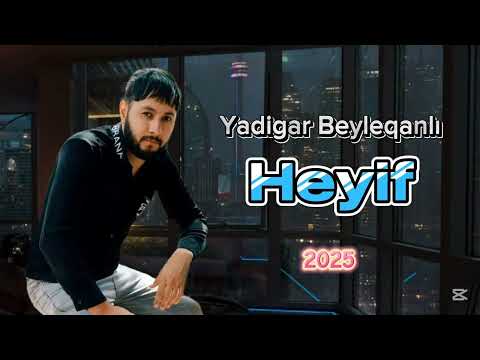 Yadigar Beyleqanli Heyif 2025