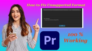 How to Fix  Unsupported   Format  & Damaged  File  in Adobe Premiere Pro.