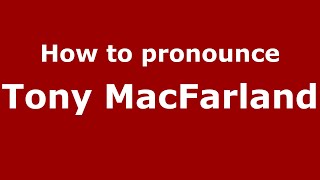 How to pronounce Tony Macfarland