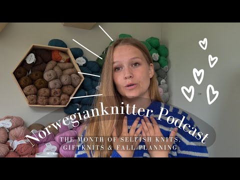 Norwegianknitter Knitting Podcast 010// The Month Of Selfish Knits, Giftknits & Fall Planning