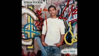 Ethan Tucker ALL I NEED