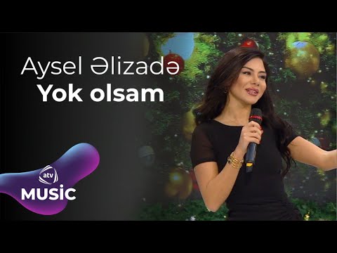 Aysel Əlizadə - Yok olsam