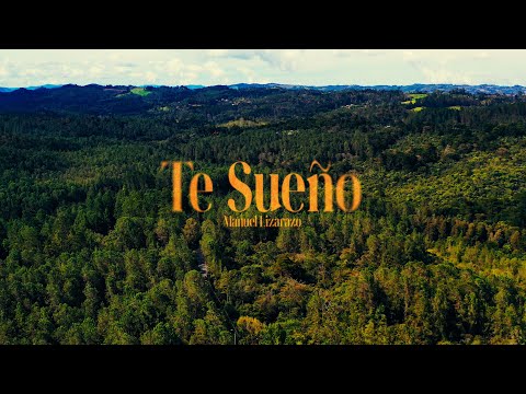 Manuel Lizarazo - Te sueño (Official video)