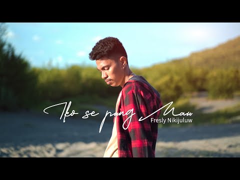 IKO SE PUNG MAU - Fresly Nikijuluw (Official Music Video)