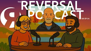 The Reversal Podcast S1 Ep 04